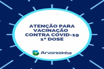 ATENÇÃO PARA VACINAÇÃO CONTRA COVID-19 1ª DOSE