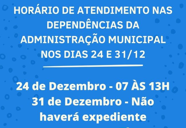 ATENÇÃO PARA OS HORÁRIOS DE ATENDIMENTO NAS DEPENDÊNCIAS DA ADMINISTRAÇÃO MUNICIPAL NOS DIAS 24 E 31 DE DEZEMBRO