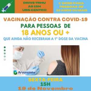 ATENÇÃO‼️ SEXTA-FEIRA, 19 DE NOVEMBRO, PESSOAS DE 18 ANOS OU MAIS QUE AINDA NÃO SE VACINARAM PODERÃO RECEBER A 1ª DOSE DA VACINA CONTRA O CORONAVÍRUS