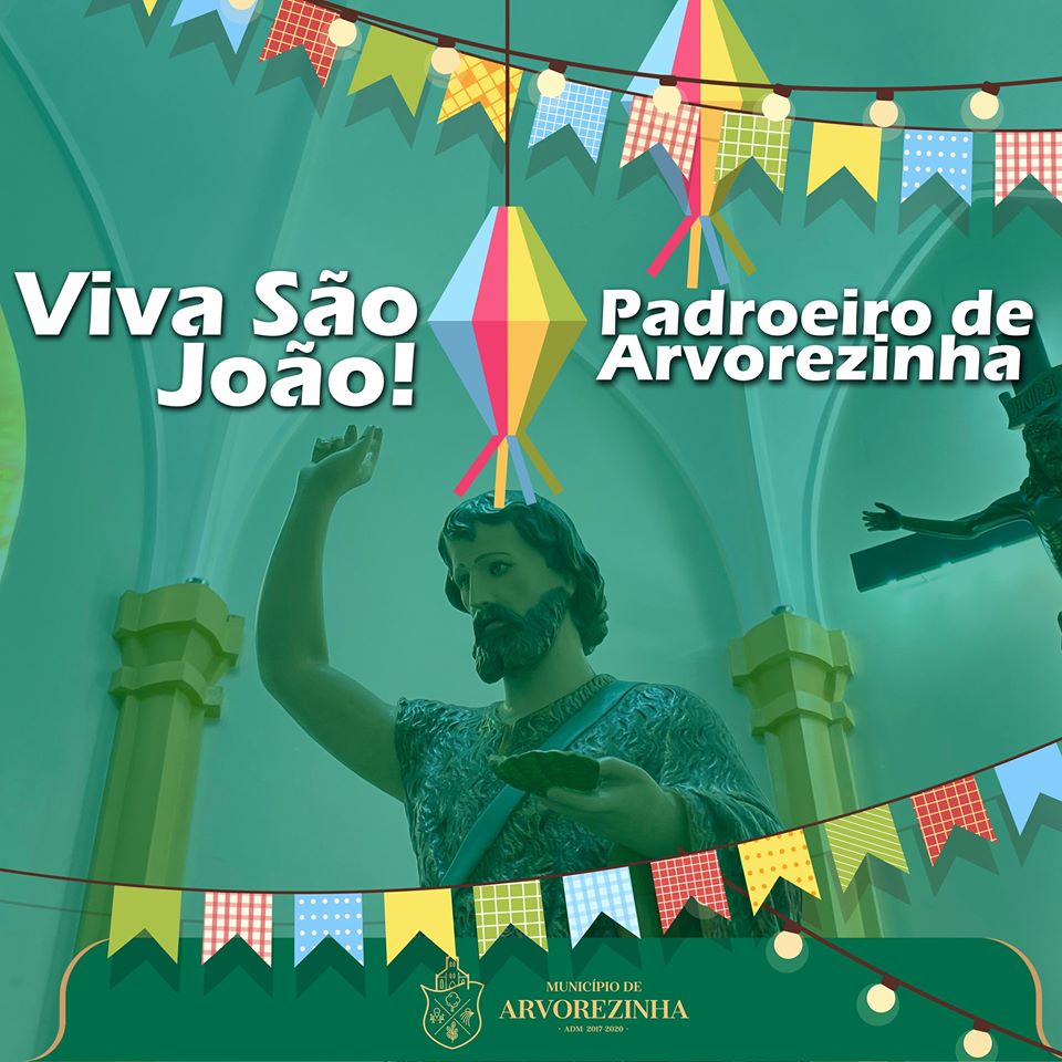 Hoje, 24 de Junho, feriado municipal, é dia de São João Batista, padroeiro de Arvorezinha